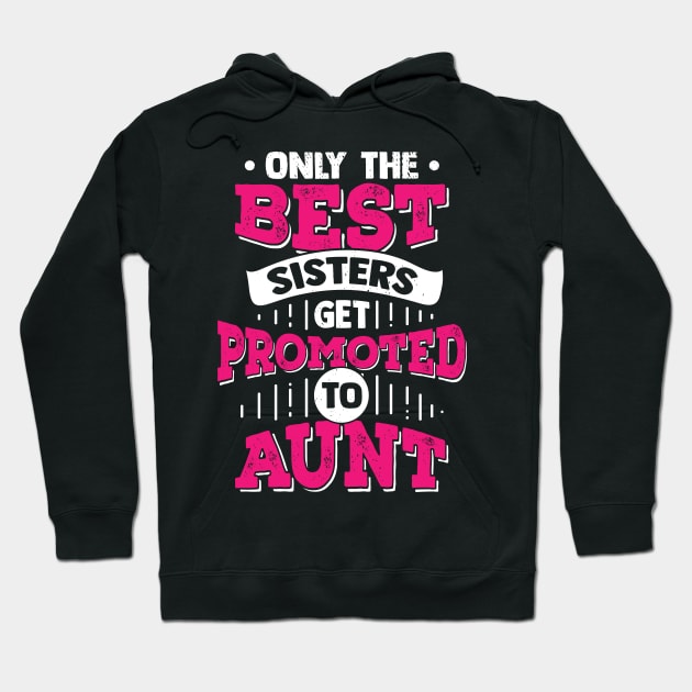 Only The Best Sisters Get Promoted To Aunt Hoodie by Dolde08